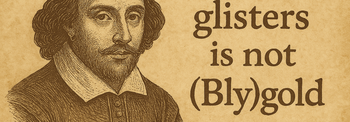 Shakespeare - All that glisters is not (Bly)gold