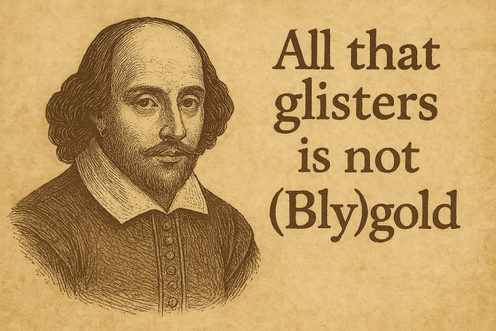 Shakespeare - All that glisters is not (Bly)gold